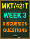 MKT/421T Week 3
 Discussion Questions